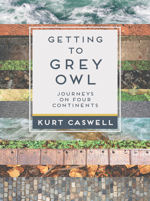 Title details for Getting to Grey Owl by Kurt Caswell - Available